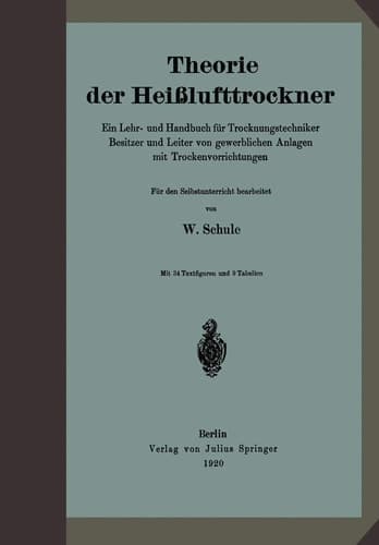Theorie der Heißlufttrockner Ein Lehr- und Handbuch für Trocknungstechniker Besitzer und Leiter von gewerblichen Anlagen mit Trockenvorrichtungen