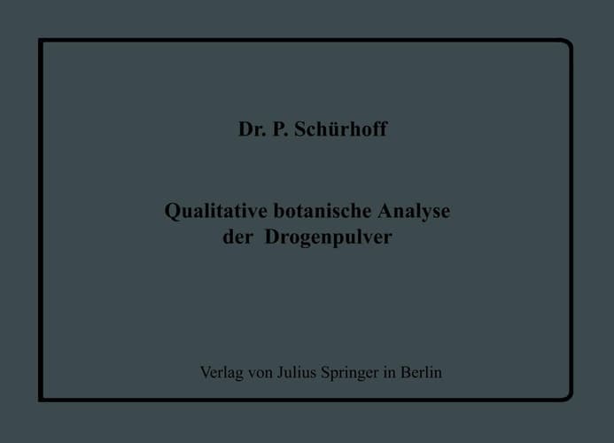 Qualitative botanische Analyse der Drogenpulver: Eine Einführung in den Gang einer systematischen mikroskopischen Pulveruntersuchung (German Edition)