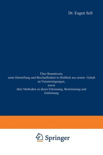 Über Branntwein, seine Darstellung und Beschaffenheit in Hinblick aus seinen Gehalt an Verunreinigungen, sowie Über Methoden zu deren Erkennung, Bestimmung und Entfernung (German Edition)