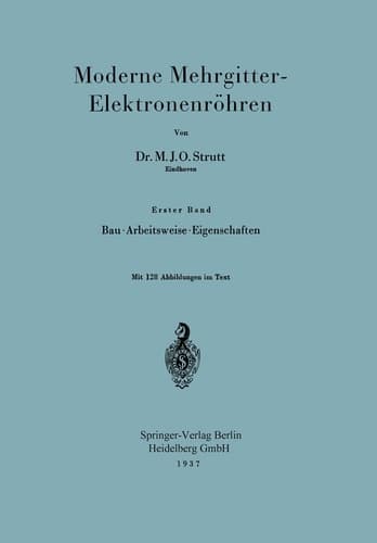 Moderne Mehrgitter-Elektronenröhren Erster Band Bau · Arbeitsweise · Eigenschaften/Zweiter Band Elektrophysikalische Grundlagen