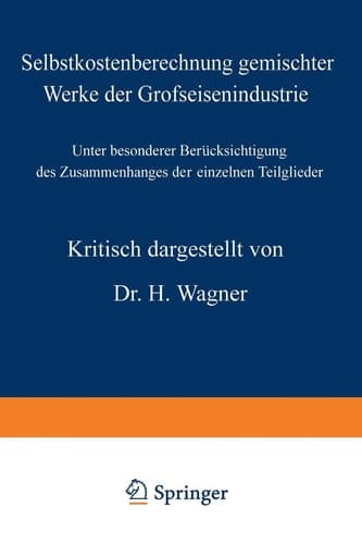 Selbstkostenberechnung gemischter Werke der Grofseisenindustrie Unter besonderer Berücksichtigung des Zusammenhanges der einzelnen Teilglieder