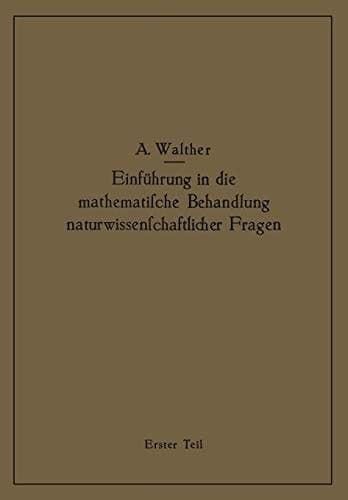 Einführung in die mathematische Behandlung naturwissenschaftlicher Fragen: Erster Teil Funktion und graphische Darstellung Differential- und Integralrechnung (German Edition)