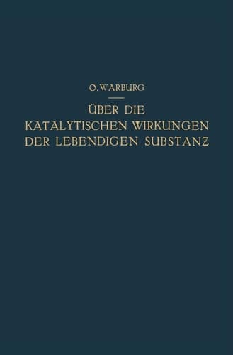 Über die Katalytischen Wirkungen der Lebendigen Substanz: Arbeiten aus dem Kaiser Wilhelm-Institut für Biologie · Berlin-Dahlem (German Edition)