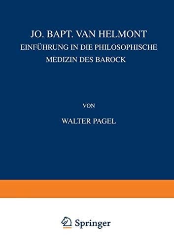 Jo. Bapt. van Helmont Einführung in die Philosophische Mediƶin des Barock