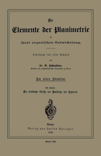 Die Elemente der Planimetrie in ihrer organischen Entwickelung Lehrbuch für jede Schule