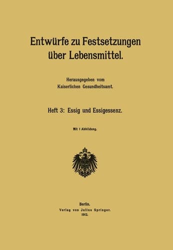 Entwürfe zu Festsetzungen über Lebensmittel Heft 3: Essig und Essigessenz