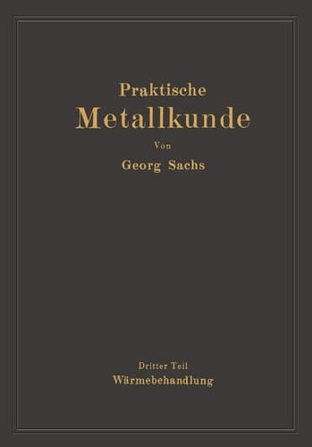 Praktische Metallkunde Schmelzen und Gießen, spanlose Formung, Wärmebehandlung