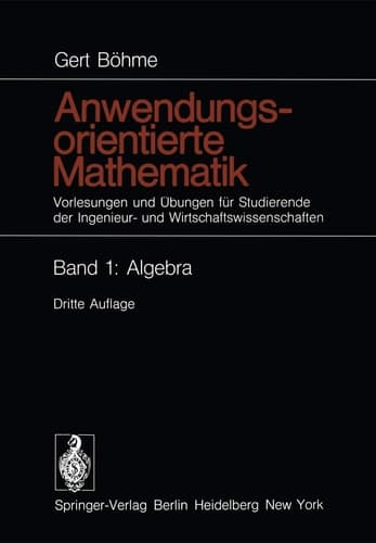 Anwendungsorientierte Mathematik Vorlesungen und Übungen für Studierende der Ingenieur- und Wirtschaftswissenschaften Band 1: Algebra