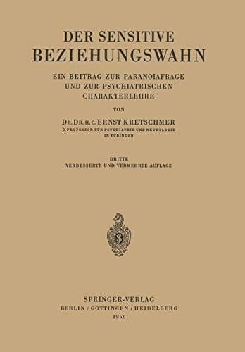 Der Sensitive Beziehungswahn: Ein Beitrag zur Paranoiafrage und zur Psychiatrischen Charakterlehre (German Edition)