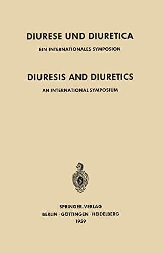 Diuresis and Diuretics / Diurese und Diuretica An International Symposium Herrenchiemsee, June 17th–20th, 1959 Sponsored by CIBA / Ein Internationales Symposium Herrenchiemsee, 17.–20. Juni 1959 Veranstaltet mit Unterstützung der CIBA