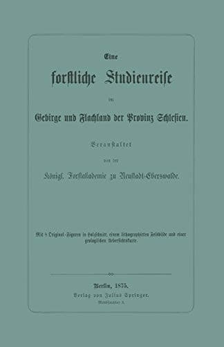 Eine forstliche Studienreise im Gebirge und Flachland der Provinz Schlesien
