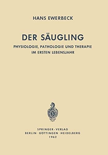 Der Säugling Physiologie, Pathologie und Therapie im Ersten Lebensjahr
