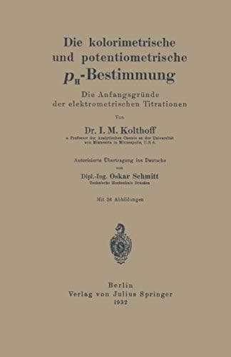 Die kolorimetrische und potentiometrische pH-Bestimmung Die Anfangsgründe der elektrometrischen Titrationen