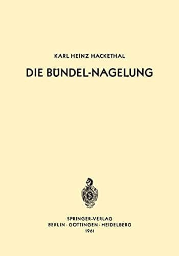 Die Bündel-Nagelung Experimentelle und Klinische Studie Über eine Neuartige Methode der Markraum-Schienung Langer Röhrenknochen — Leitfaden der Technik
