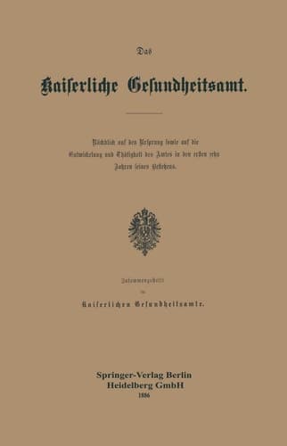 Das Kaiserliche Gesundheitsamt: Rückblick auf den Ursprung sowie auf die Entwickelung und Thätigkeit des Amtes in den ersten zehn Jahren seines Bestehens (German Edition)