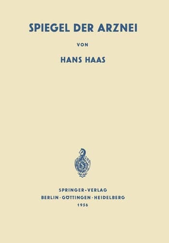 Spiegel der Arznei Ursprung, Geschichte und Idee der Heilmittelkunde