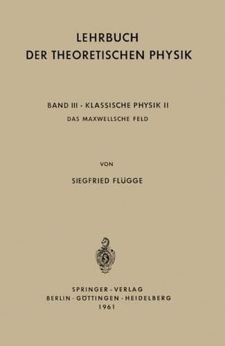 Lehrbuch der Theoretischen Physik Band III - Klassische Physik II Das Maxwellsche Feld