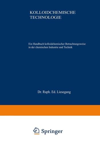 Kolloidchemische Technologie Ein Handbuch kolloidchemischer Betrachtungsweise in der chemischen Industrie und Technik