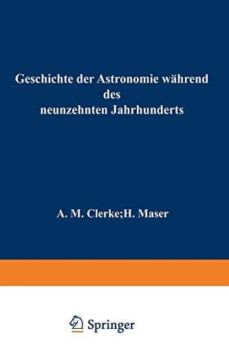 Geschichte der Astronomie während des neunzehnten Jahrhunderts: Gemeinfasslich dargestellt (German Edition)