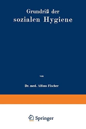 Grundriß der sozialen Hygiene: Für Mediziner, Nationalökonomen, Verwaltungsbeamte und Sozialreformer (German Edition)