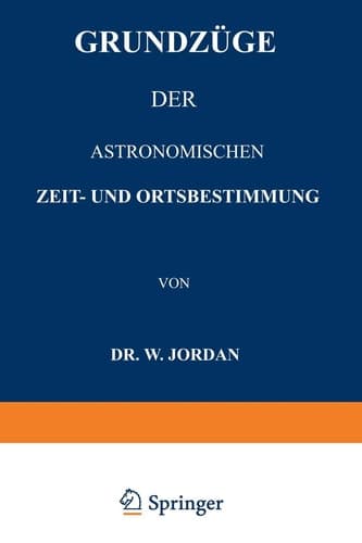 Grundzüge der Astronomischen Zeit- und Ortsbestimmung (German Edition)