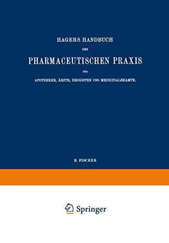 Hagers Handbuch der Pharmaceutischen Praxis für Apotheker, Ärzte, Drogisten und Medicinalbeamte Zweiter Band