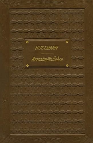 Handbuch der Arzneimittellehre: Mit besonderer Rücksichtnahme auf die neuesten Pharmakopöen für Studirende und Aerzte (German Edition)