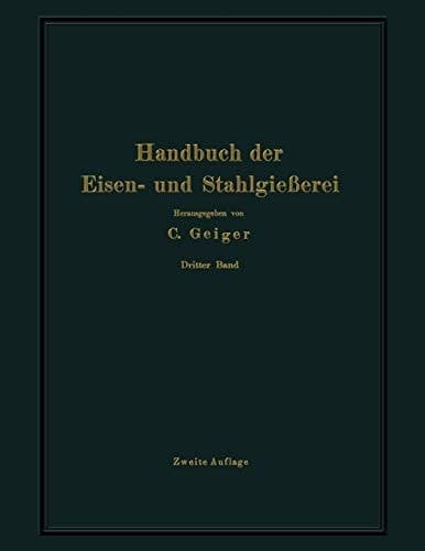 Handbuch der Eisen- und Stahlgießerei Dritter Band Schmelzen, Nacharbeiten und Nebenbetriebe