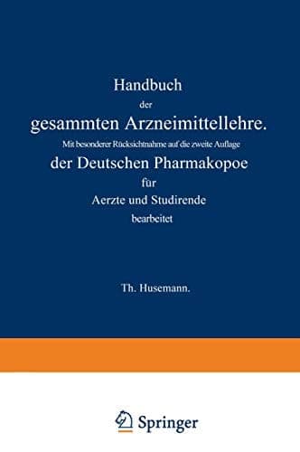 Handbuch der gesammten Arzneimittellehre: Mit besonderer Rücksichtnahme auf die zweite Auflage der Deutschen Pharmakopoe für Aerzte und Studirende (German Edition)