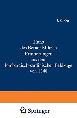 Hans des Berner Milizen Erinnerungen aus dem lombardisch-sardinischen Feldzuge von 1848 (German Edition)