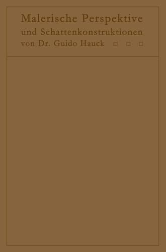 Lehrbuch der malerischen Perspektive mit Einschluß der Schattenkonstruktionen Zum Gebrauche bei Vorlesungen und zum Selbststudium