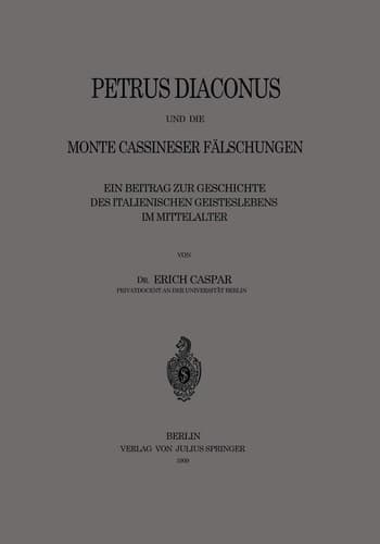 Petrus Diaconus und die Monte Cassineser Fälschungen: Ein Beitrag zur Geschichte des Italienischen Geisteslebens im Mittelalter (German Edition)