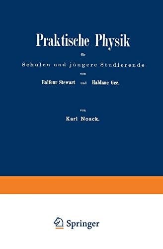 Praktische Physik für Schulen und jüngere Studierende: I. Teil. Elektricität und Magnetismus (German Edition)