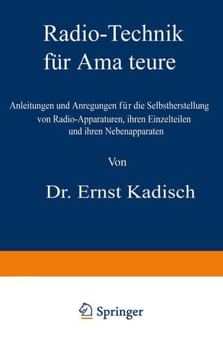 Radio-Technik für Amateure Anleitungen und Anregungen für die Selbstherstellung von Radio-Apparaturen, ihren Einzelteilen und ihren Nebenapparaten