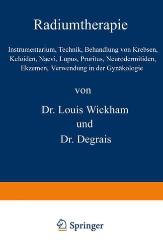 Radiumtherapie: Instrumentarium, Technik, Behandlung von Krebsen, Keloiden, Naevi, Lupus, Pruritus, Neurodermitiden, Ekzemen, Verwendung in der Gynäkologie (German Edition)