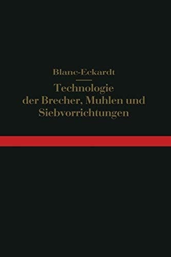 Technologie der Brecher, Mühlen und Siebvorrichtungen Backenbrecher, Rundbrecher, Rollenbrecher, Walzenmühlen, Kollergänge, Mahlgänge, Stampf- und Pochwerke, Schlagmühlen, Ringmühlen, Kugelmühlen, Sichtung nach Korngröße, Brech- und Mahlanlagen, Hilfsmaschinen, vollständige Anlagen
