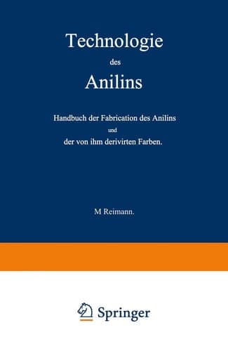 Technologie des Anilins: Handbuch der Fabrication des Anilins und der von ihm derivirten Farben (German Edition)