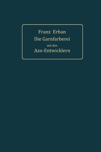 Theorie und Praxis der Garnfärberei mit den Azo-Entwicklern (German Edition)