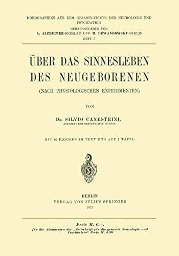Über das Sinnesleben des Neugeborenen: Nach Physiologischen Experimenten (Monographien aus dem Gesamtgebiete der Neurologie und Psychiatrie, 5) (German Edition)