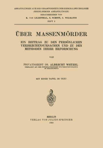 Über Massenmörder Ein Beitrag zu den Persönlichen Verbrechensursachen und zu den Methoden Ihrer Erforschung