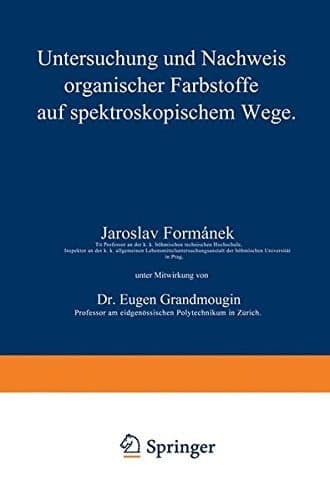 Untersuchung und Nachweis organischer Farbstoffe auf spektroskopischem Wege Erster Teil