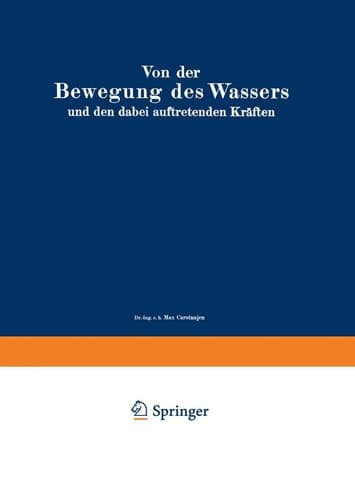 Von der Bewegung des Wassers und den dabei auftretenden Kräften: Grundlagen zu einer praktischen Hydrodynamik für Bauingenieure (German Edition)