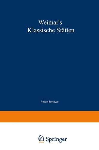 Weimar’s klassische Stätten: Ein Beitrag zum Studium Goethe’s und unserer klassischen Literatur-Epoche (German Edition)