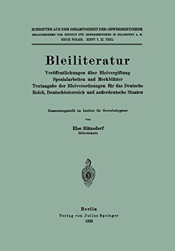Bleiliteratur Veröffentlichungen über Bleivergiftung Spezialarbeiten und Merkblätter Textangabe der Bleiverordnungen für das Deutsche Reich, Deutschösterreich und außerdeutsche Staaten