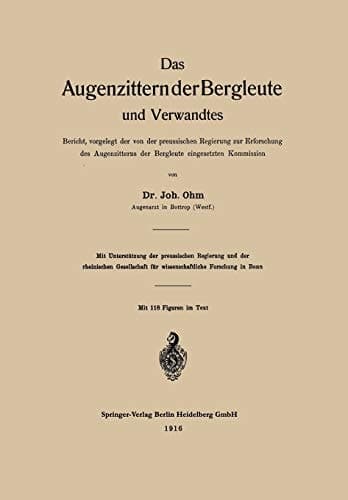 Das Augenzittern der Bergleute und Verwandtes Bericht, vorgelegt der von der preussischen Regierung zur Erforschung des Augenzitterns der Bergleute eingesetzten Kommission