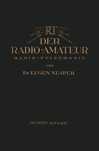 Der Radio-Amateur (Radio-Telephonie) Ein Lehr- und Hilfsbuch für die Radio-Amateure aller Länder