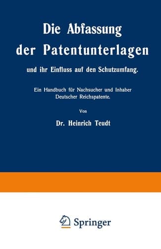 Die Abfassung der Patentunterlagen und ihr Einfluss auf den Schutzumfang Ein Handbuch für Nachsucher und Inhaber Deutscher Reichspatente