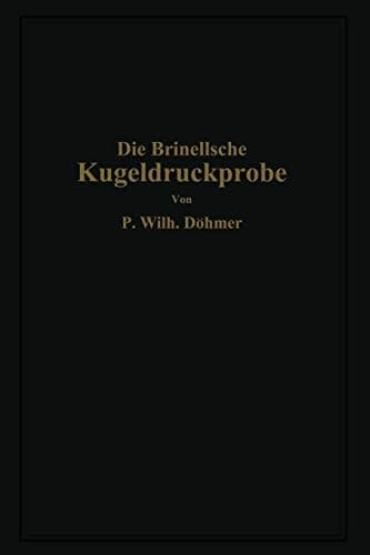 Die Brinellsche Kugeldruckprobe und ihre praktische Anwendung bei der Werkstoffprüfung in Industriebetrieben (German Edition)