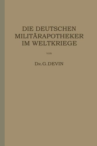 Die Deutschen Militärapotheker im Weltkriege: Ihre Tätigkeit und Erfahrungen (German Edition)