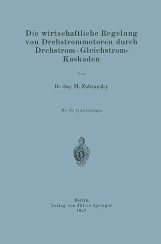 Die wirtschaftliche Regelung von Drehstrommotoren durch Drehstrom - Gleichstrom-Kaskaden